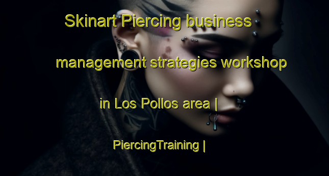 Skinart Piercing business management strategies workshop in Los Pollos area | PiercingTraining | PiercingClasses | SkinartTraining-Colombia